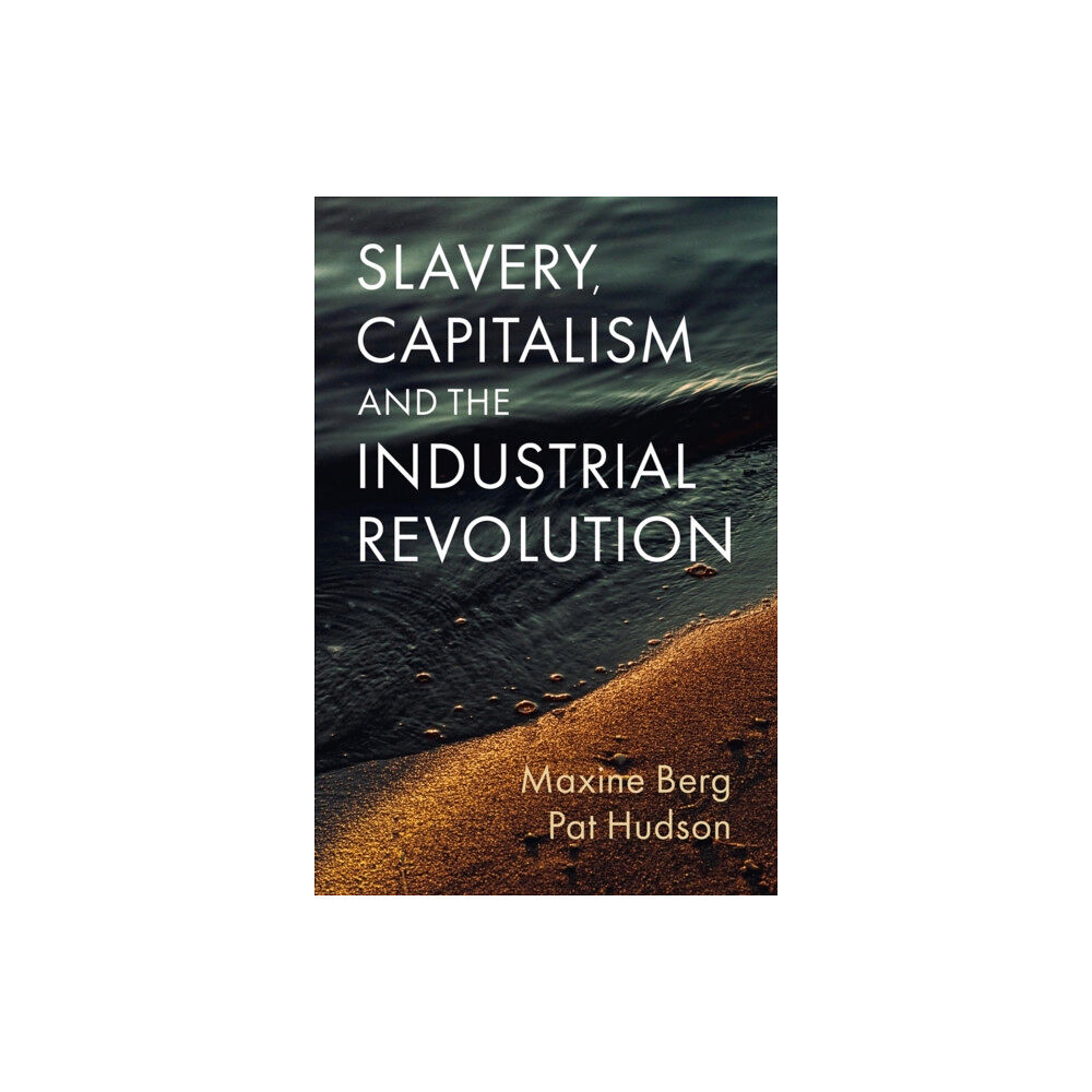 John Wiley And Sons Ltd Slavery, Capitalism and the Industrial Revolution (inbunden, eng)