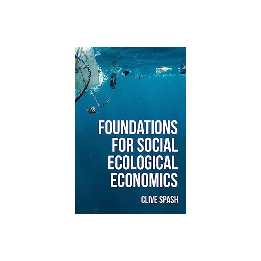 Manchester university press Foundations of Social Ecological Economics (inbunden, eng)