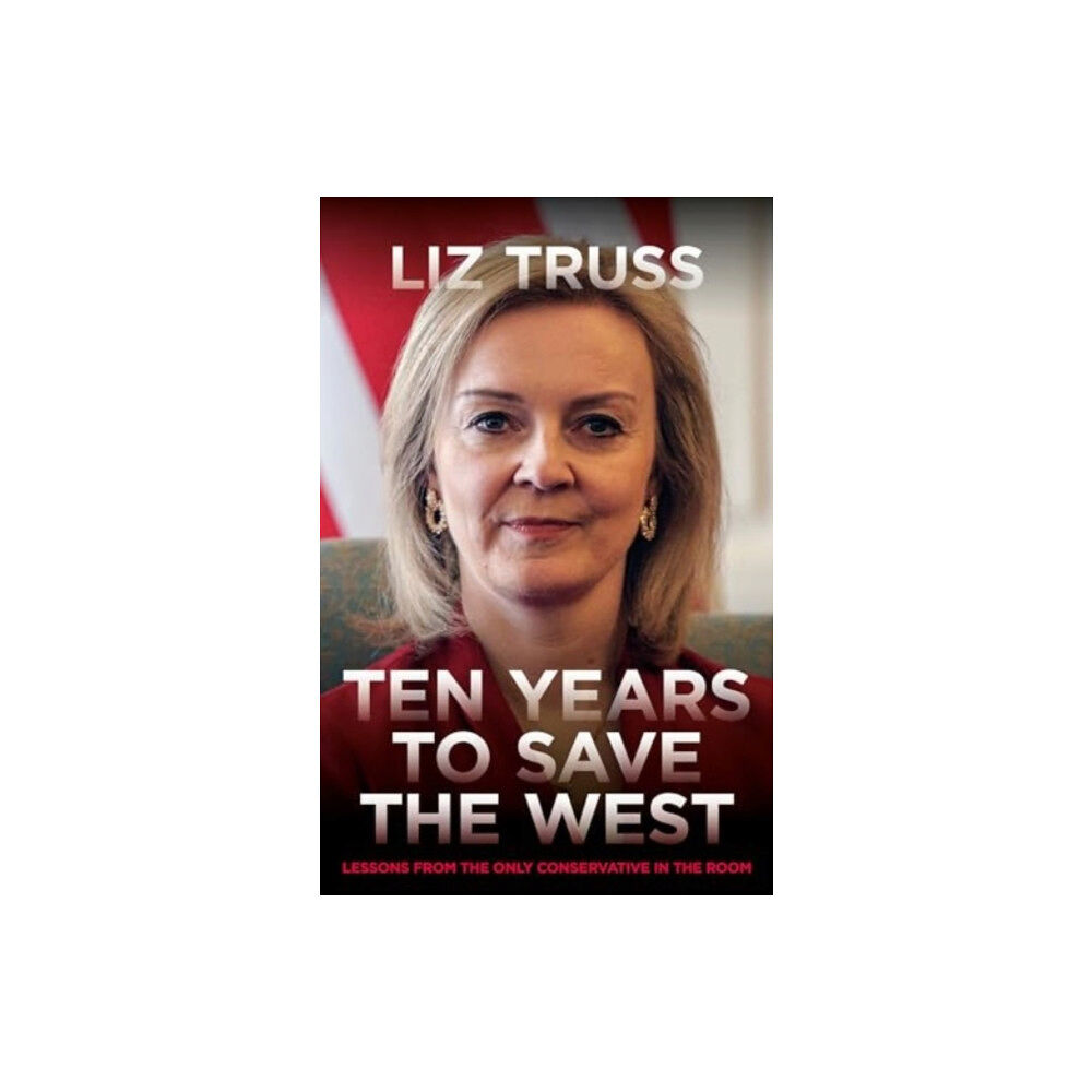 Biteback Publishing Ten Years To Save The West (inbunden, eng)