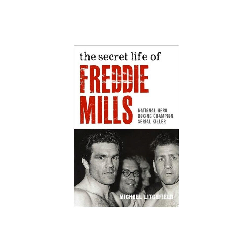 John Blake Publishing Ltd The Secret Life Of Freddie Mills - National Hero, Boxing Champion, SERIAL KILLER (häftad, eng)