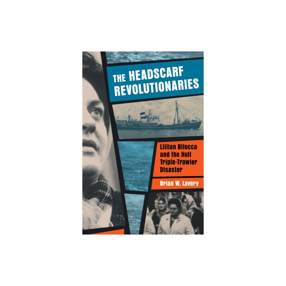 Barbican Press Headscarf Revolutionaries: Lillian Bilocca and the Hull Triple-Trawler Disaster (häftad, eng)