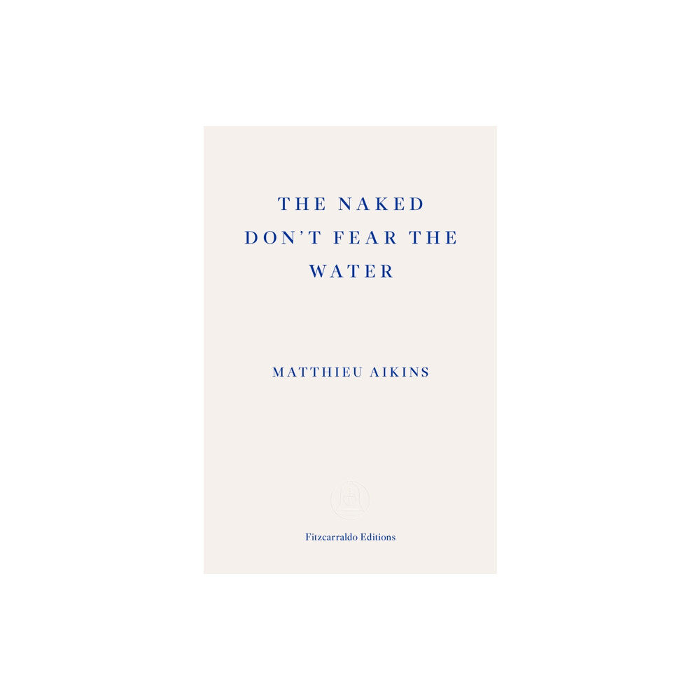 Fitzcarraldo Editions The Naked Don't Fear the Water (häftad, eng)