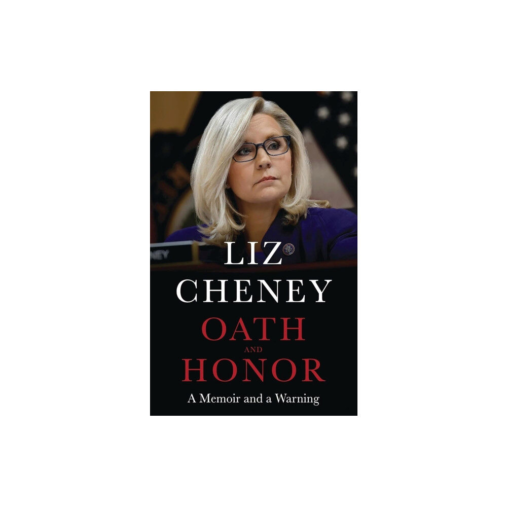 Headline Publishing Group Oath and Honor: the explosive inside story from the most senior Republican to stand up to Donald Trump (inbunden, eng)