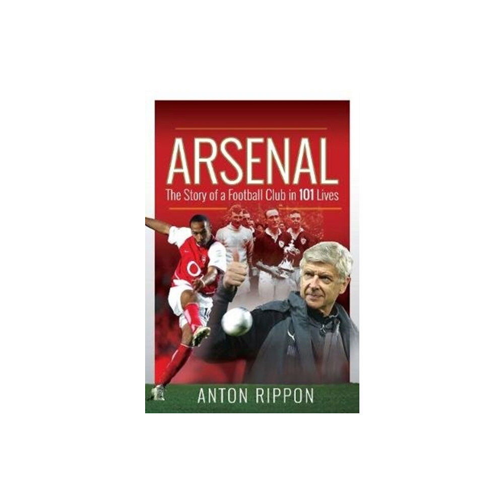 Pen & Sword Books Ltd Arsenal: The Story of a Football Club in 101 Lives (häftad, eng)