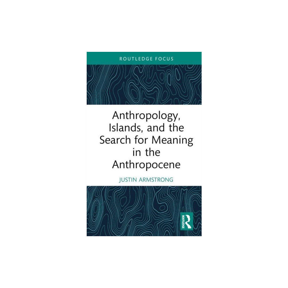 Taylor & francis ltd Anthropology, Islands, and the Search for Meaning in the Anthropocene (inbunden, eng)