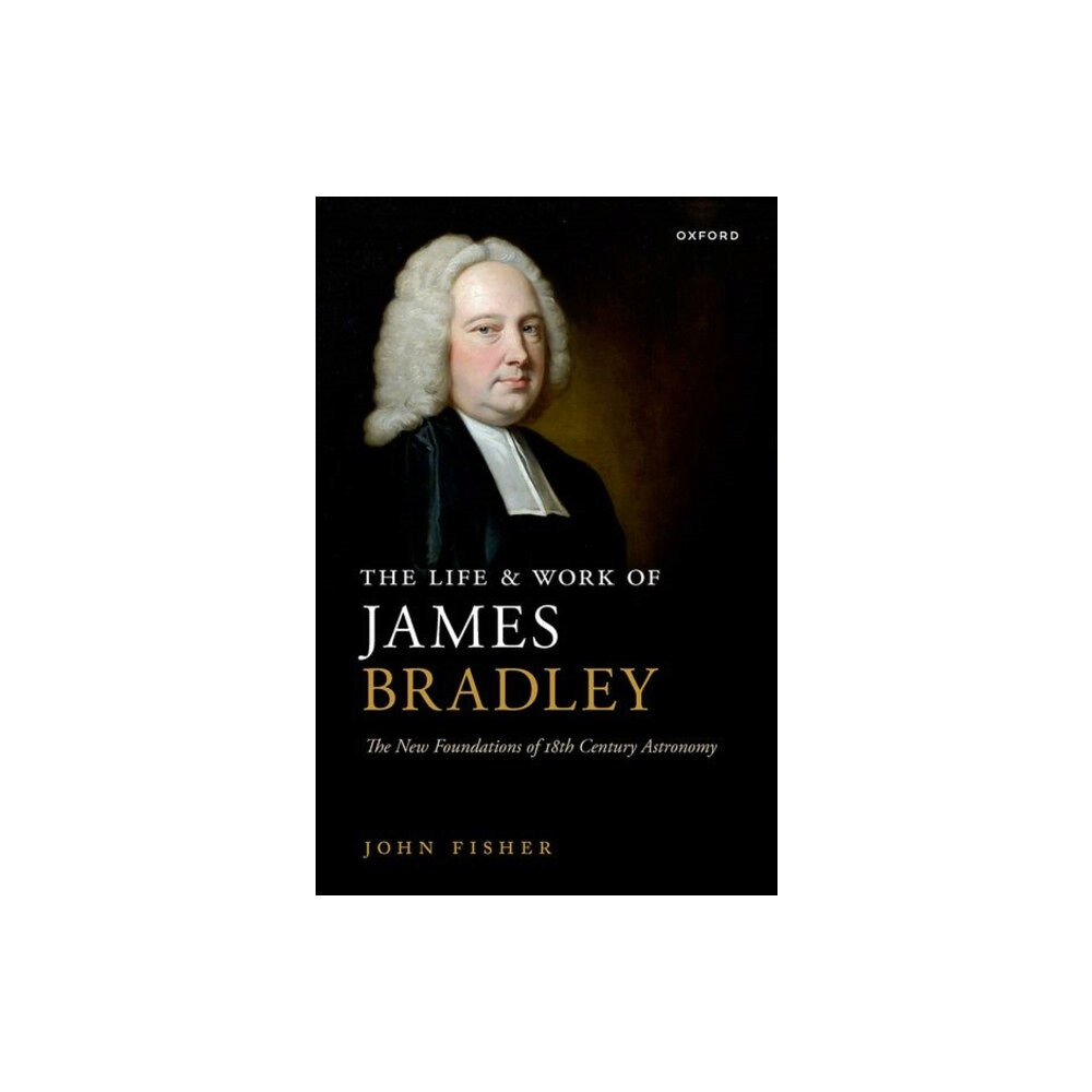 Oxford University Press The Life and Work of James Bradley (inbunden, eng)