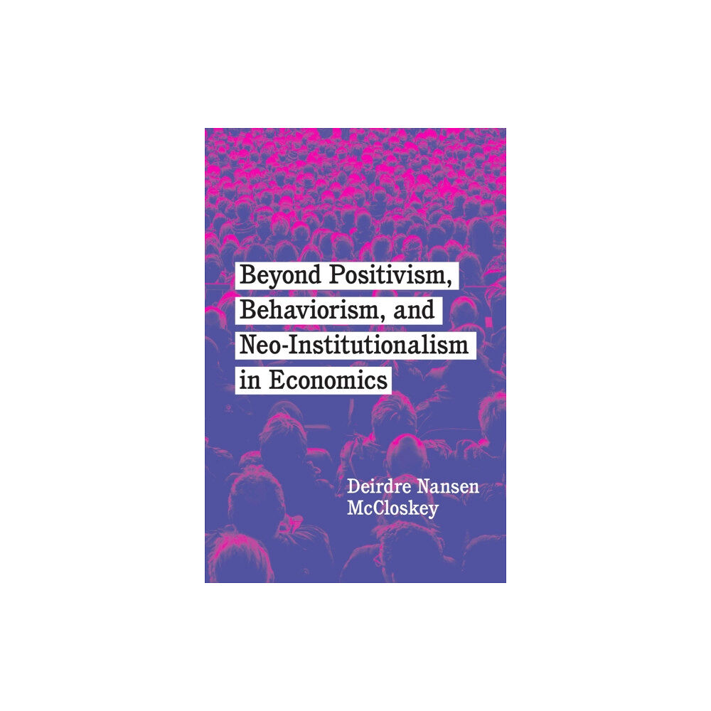 The university of chicago press Beyond Positivism, Behaviorism, and Neoinstitutionalism in Economics (häftad, eng)