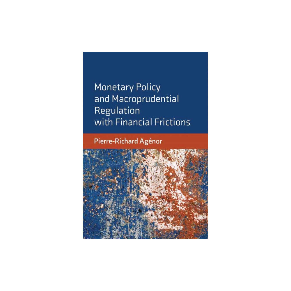 Mit press ltd Monetary Policy and Macroprudential Regulation with Financial Frictions (inbunden, eng)