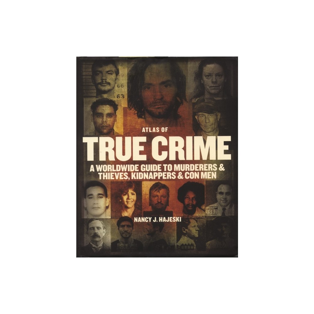 Firefly Books Ltd Atlas of True Crime: A Worldwide Guide to Murderers and Thieves, Kidnappers and Con Men (inbunden, eng)