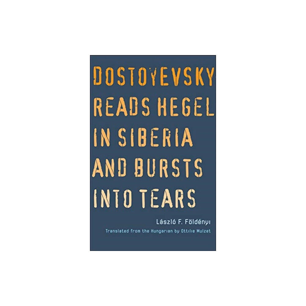 Yale university press Dostoyevsky Reads Hegel in Siberia and Bursts into Tears (häftad, eng)