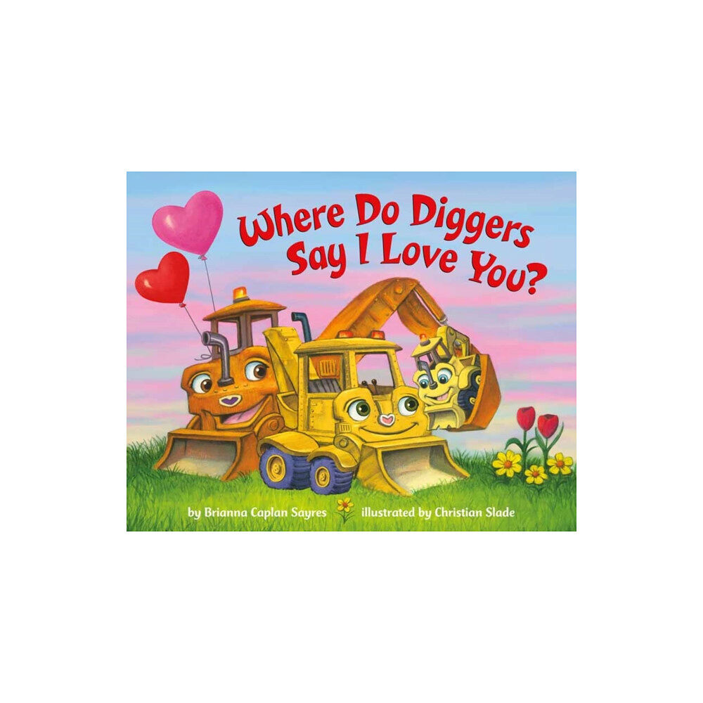 Random House USA Inc Where Do Diggers Say I Love You? (bok, board book, eng)