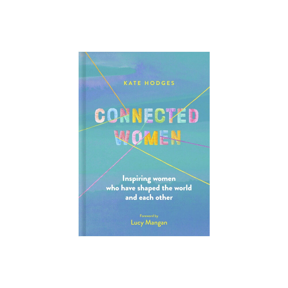 Quarto Publishing Plc Connected Women (inbunden, eng)