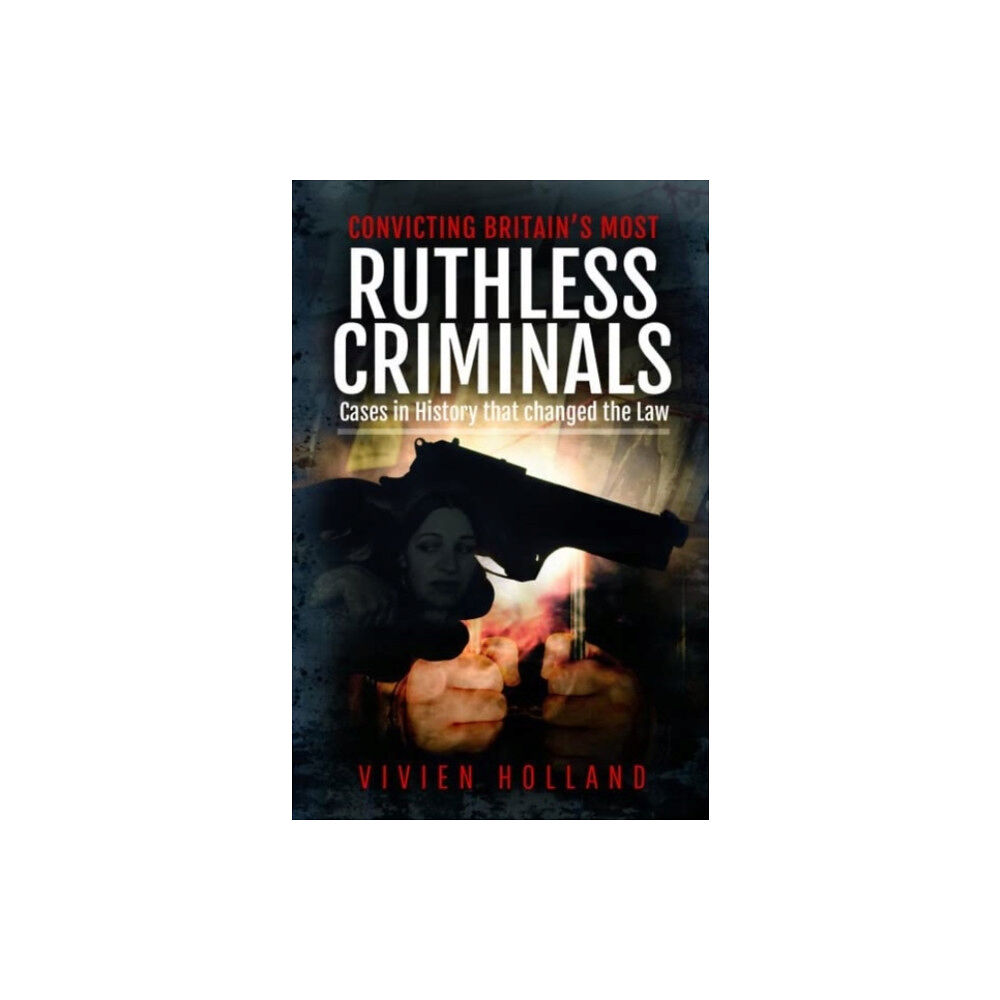 Pen & Sword Books Ltd Convicting Britain's Most Ruthless Criminals (inbunden, eng)