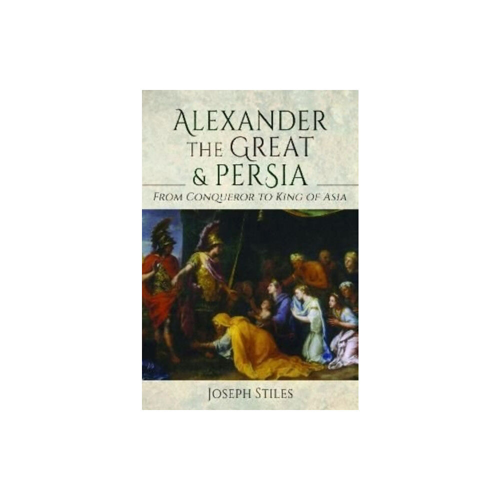 Pen & Sword Books Ltd Alexander the Great and Persia (inbunden, eng)