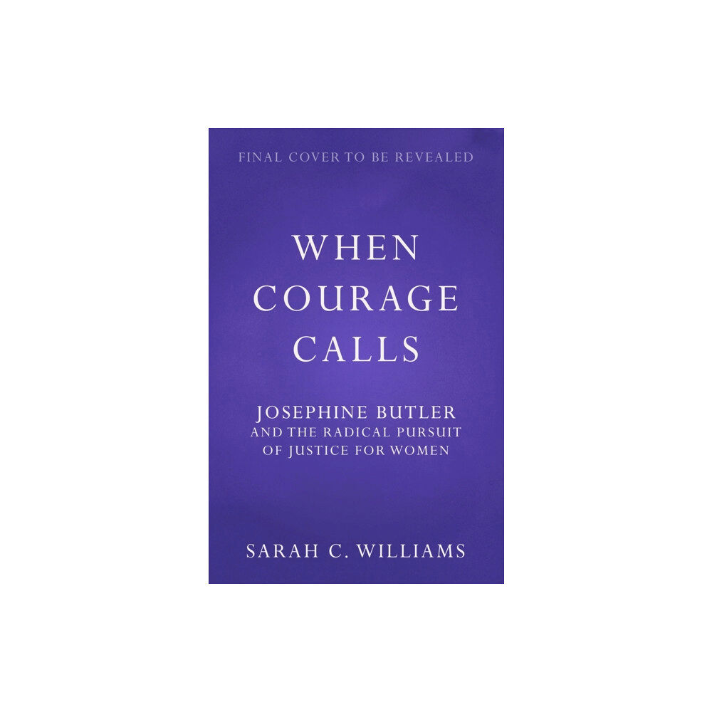 Hodder & Stoughton When Courage Calls: Josephine Butler and the Radical Pursuit of Justice for Women (inbunden, eng)