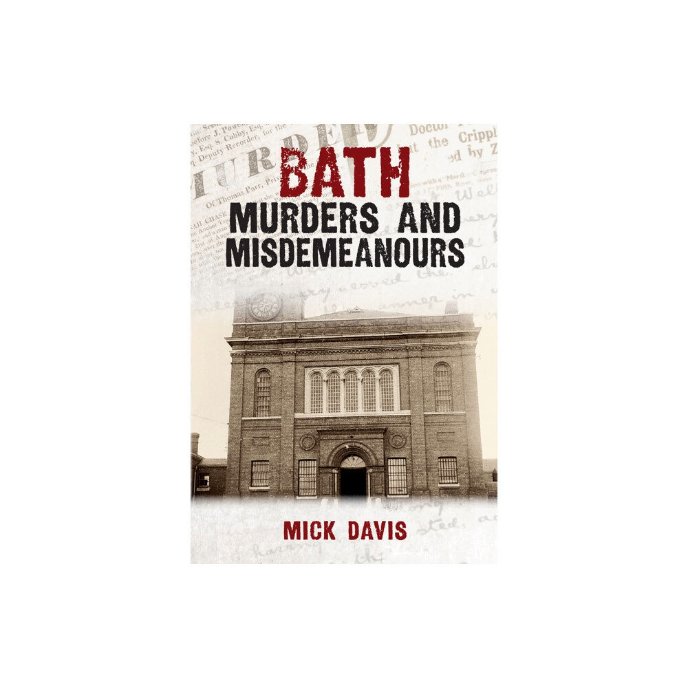 Amberley Publishing Bath Murders and Misdemeanours (häftad, eng)