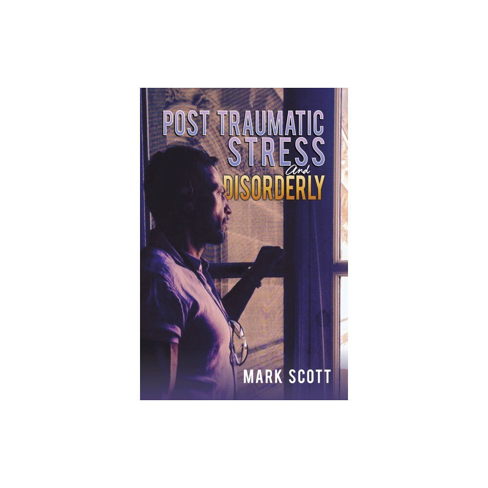 Austin Macauley Publishers Post Traumatic Stress And Disorderly (häftad, eng)