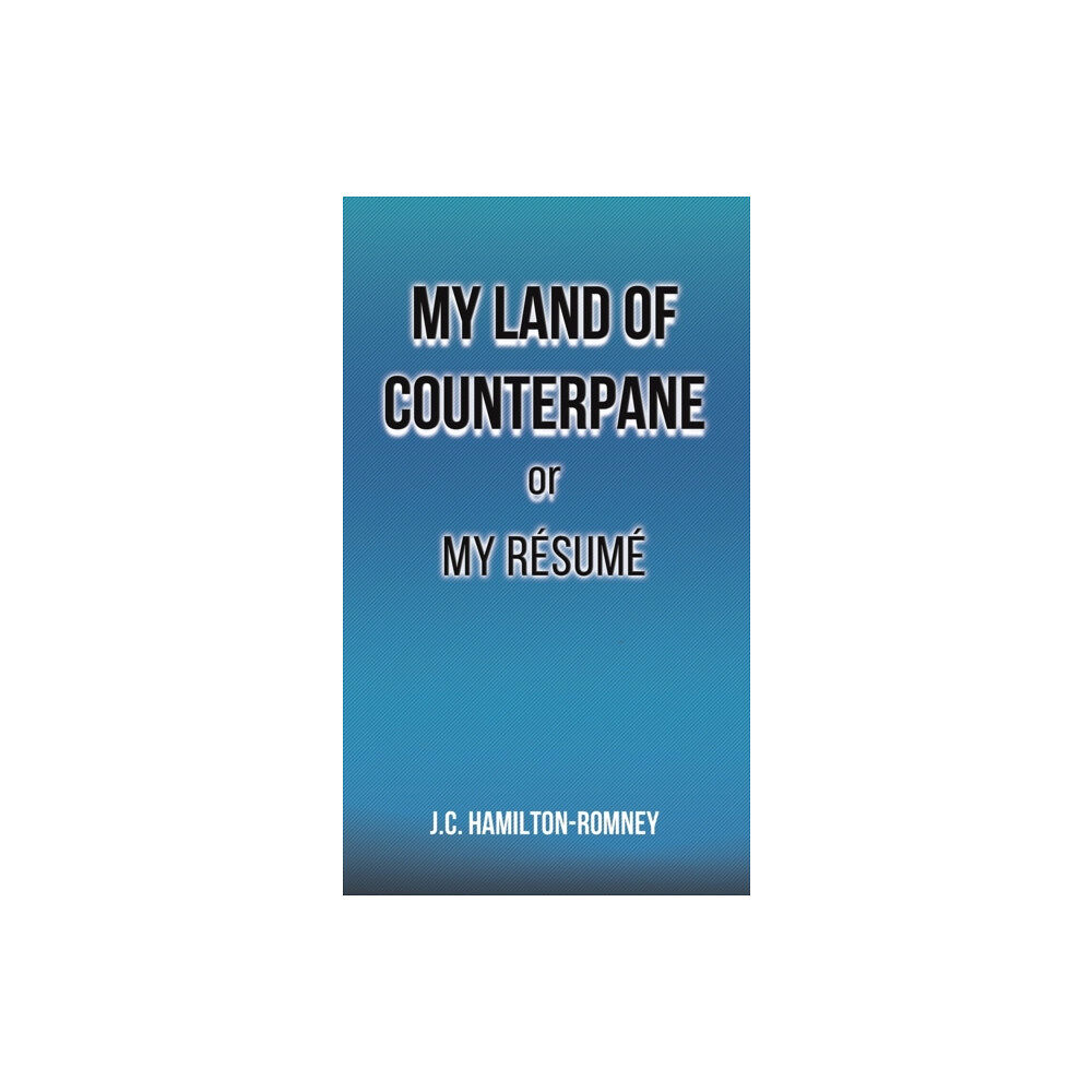 Austin Macauley Publishers My Land of Counterpane or My Resume (inbunden, eng)