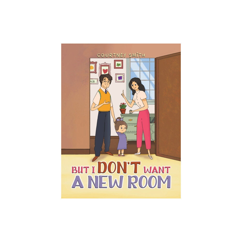 AUSTIN MACAULEY PUBLISHERS LTD But I Don't Want a New Room (häftad, eng)