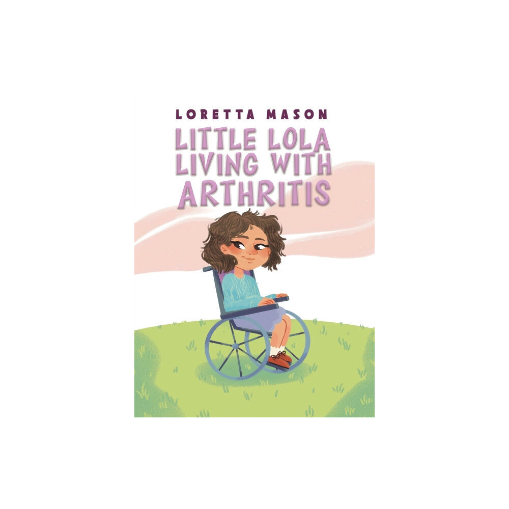 Austin Macauley Publishers Little Lola: Living with Arthritis (inbunden, eng)