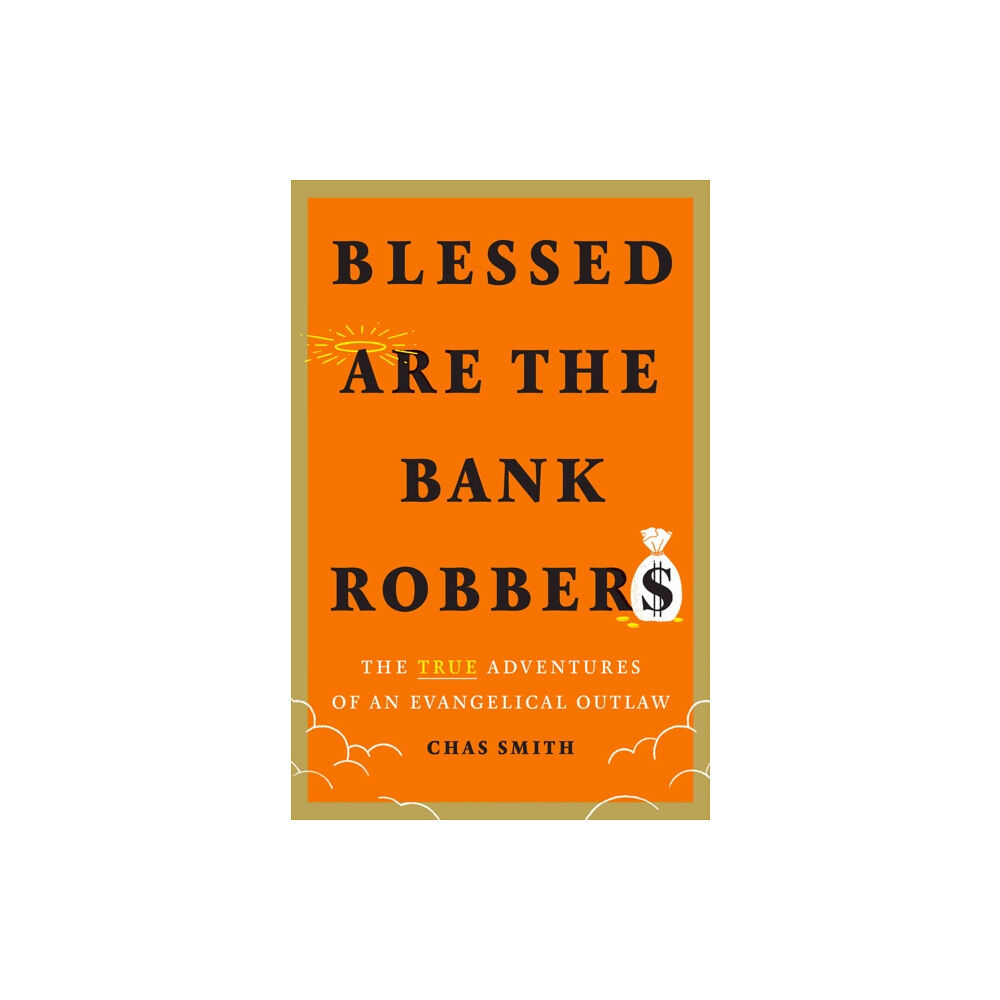 Abrams Blessed Are the Bank Robbers: The True Adventures of an Evangelical Outlaw (inbunden, eng)