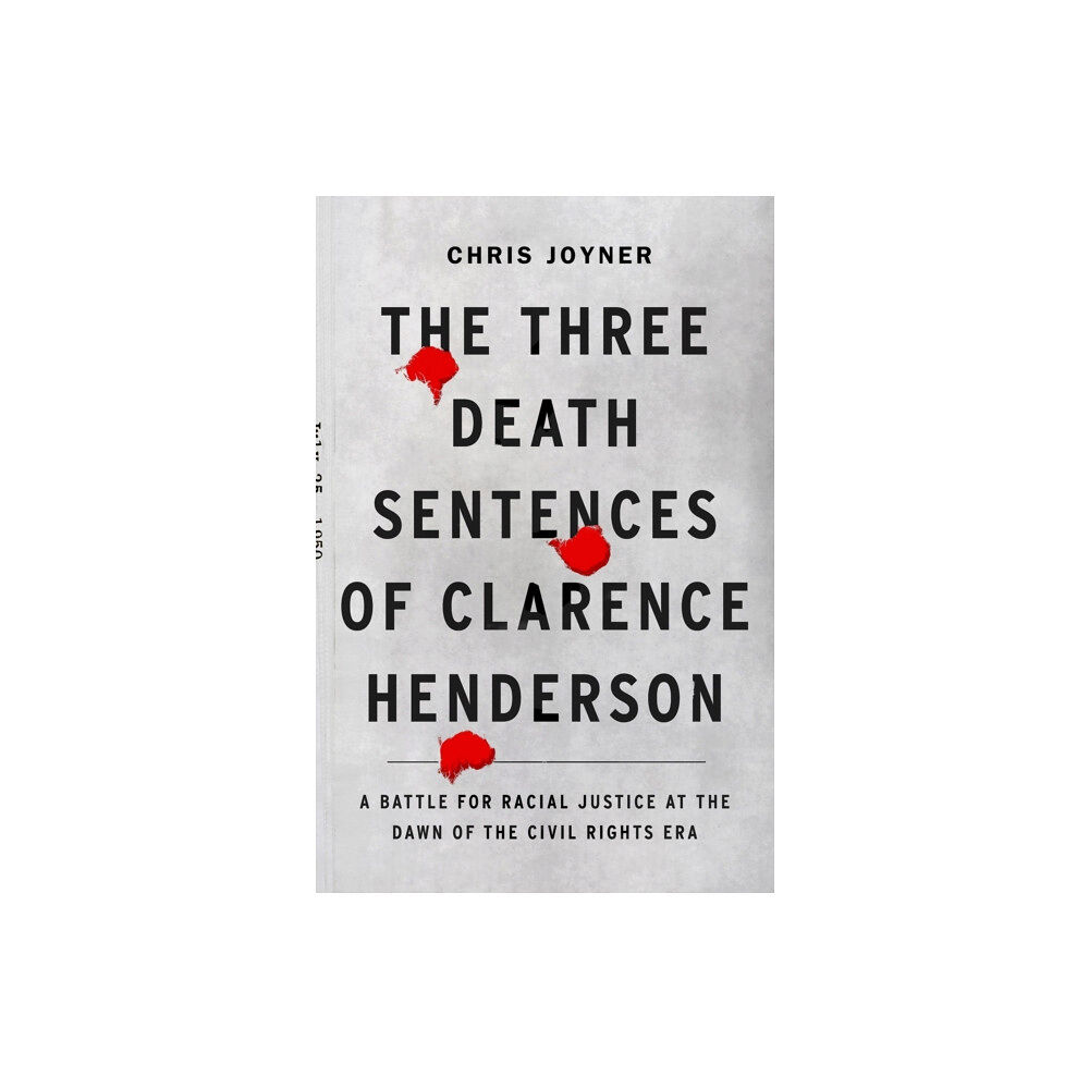 Abrams The Three Death Sentences of Clarence Henderson: A Battle for Racial Justice During the Dawn of the Civil Rights Era (in...