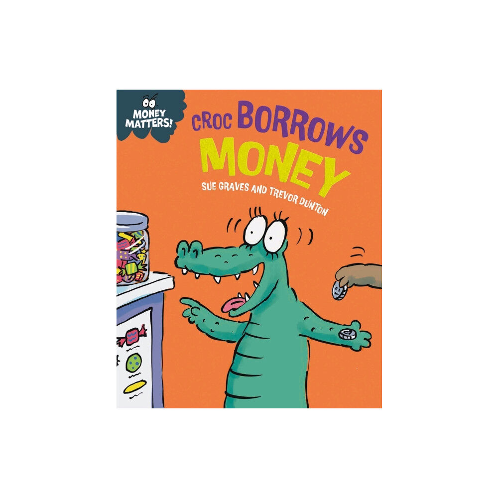 Hachette Children's Group Money Matters: Croc Borrows Money (inbunden, eng)