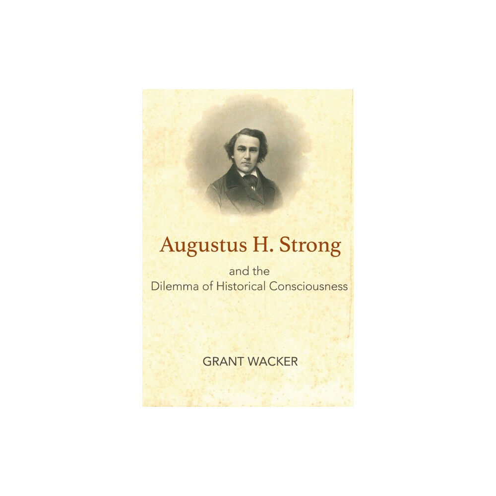 Baylor university press Augustus H. Strong and the Dilemma of Historical Consciousness (häftad, eng)