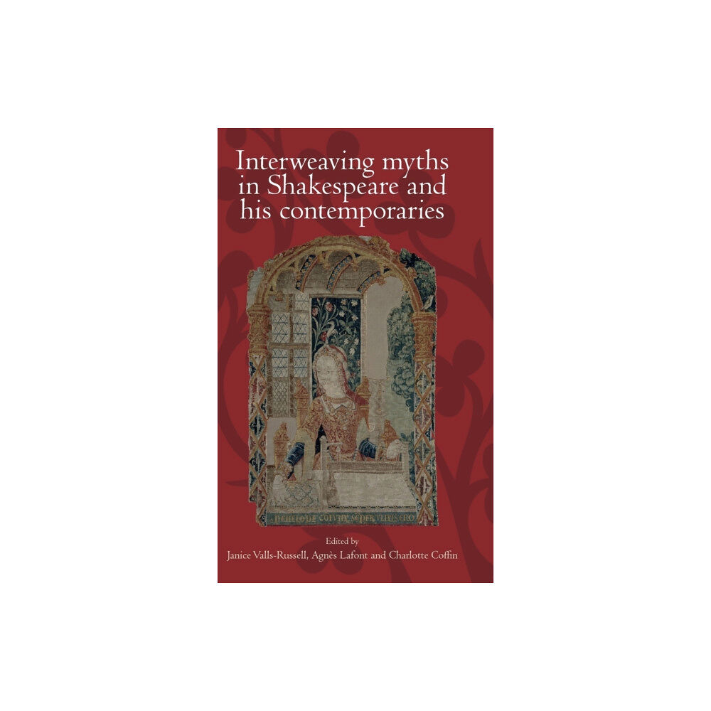 Manchester university press Interweaving Myths in Shakespeare and His Contemporaries (inbunden, eng)