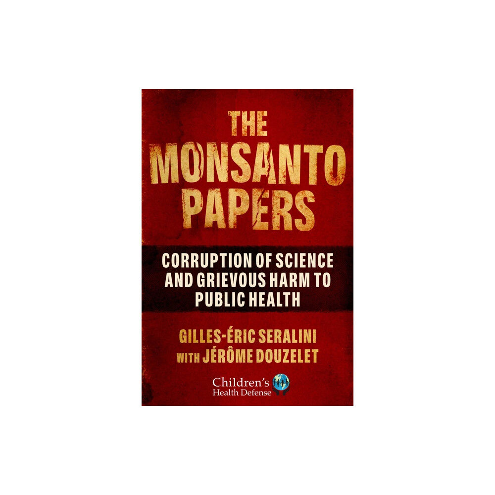 Skyhorse Publishing The Monsanto Papers (inbunden, eng)