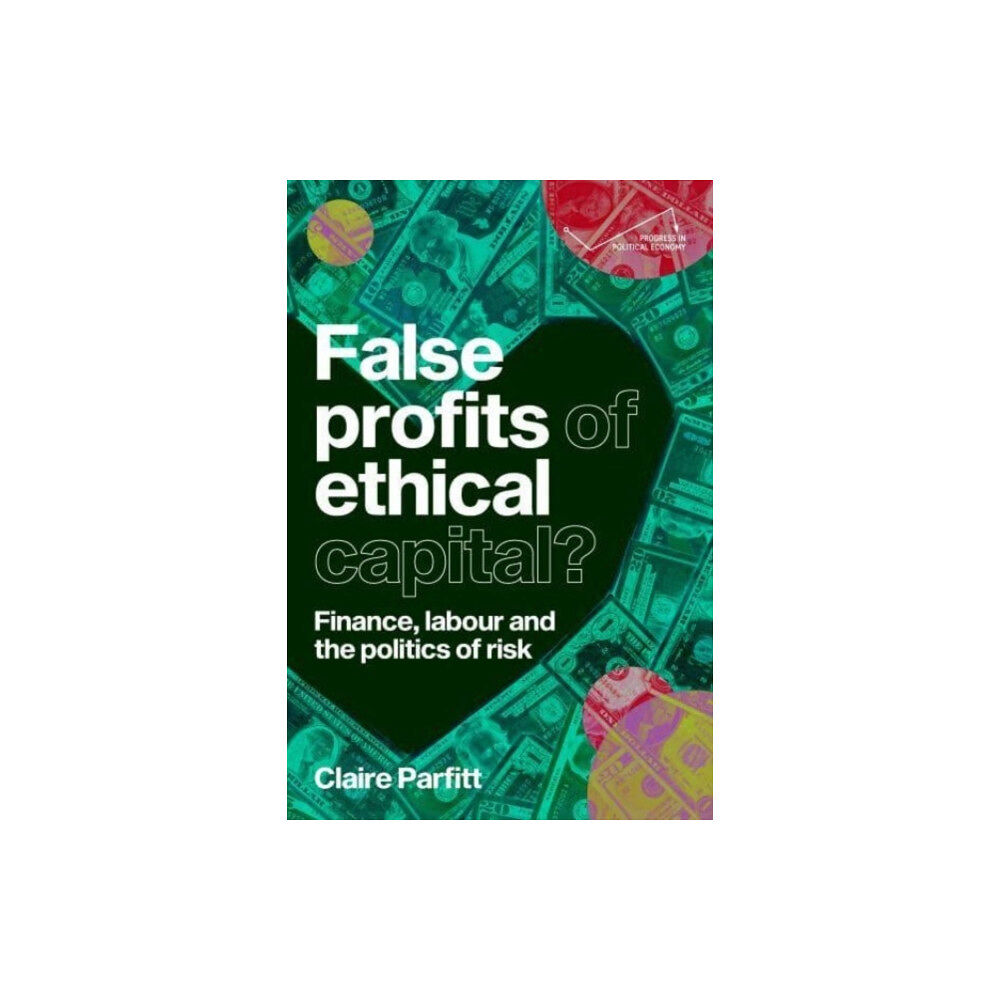 Manchester university press False Profits of Ethical Capital (inbunden, eng)