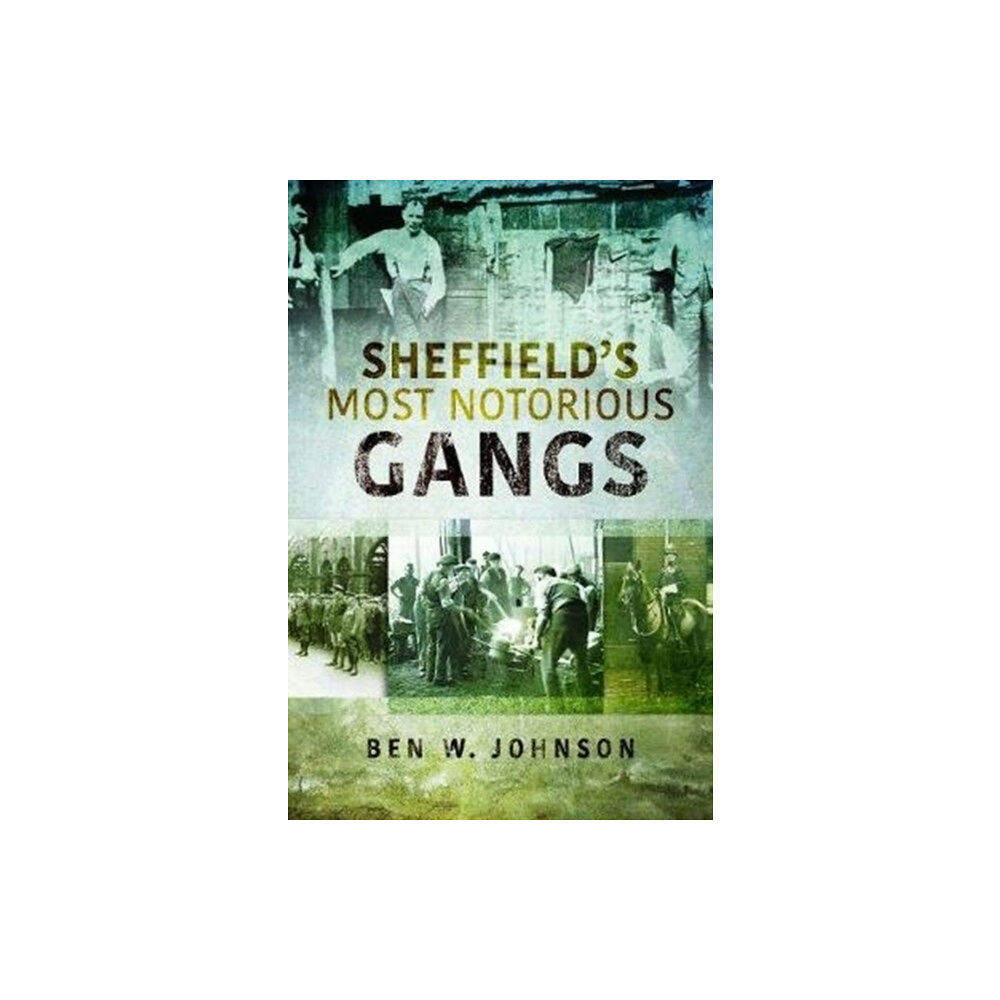 Pen & Sword Books Ltd Sheffield's Most Notorious Gangs (häftad, eng)