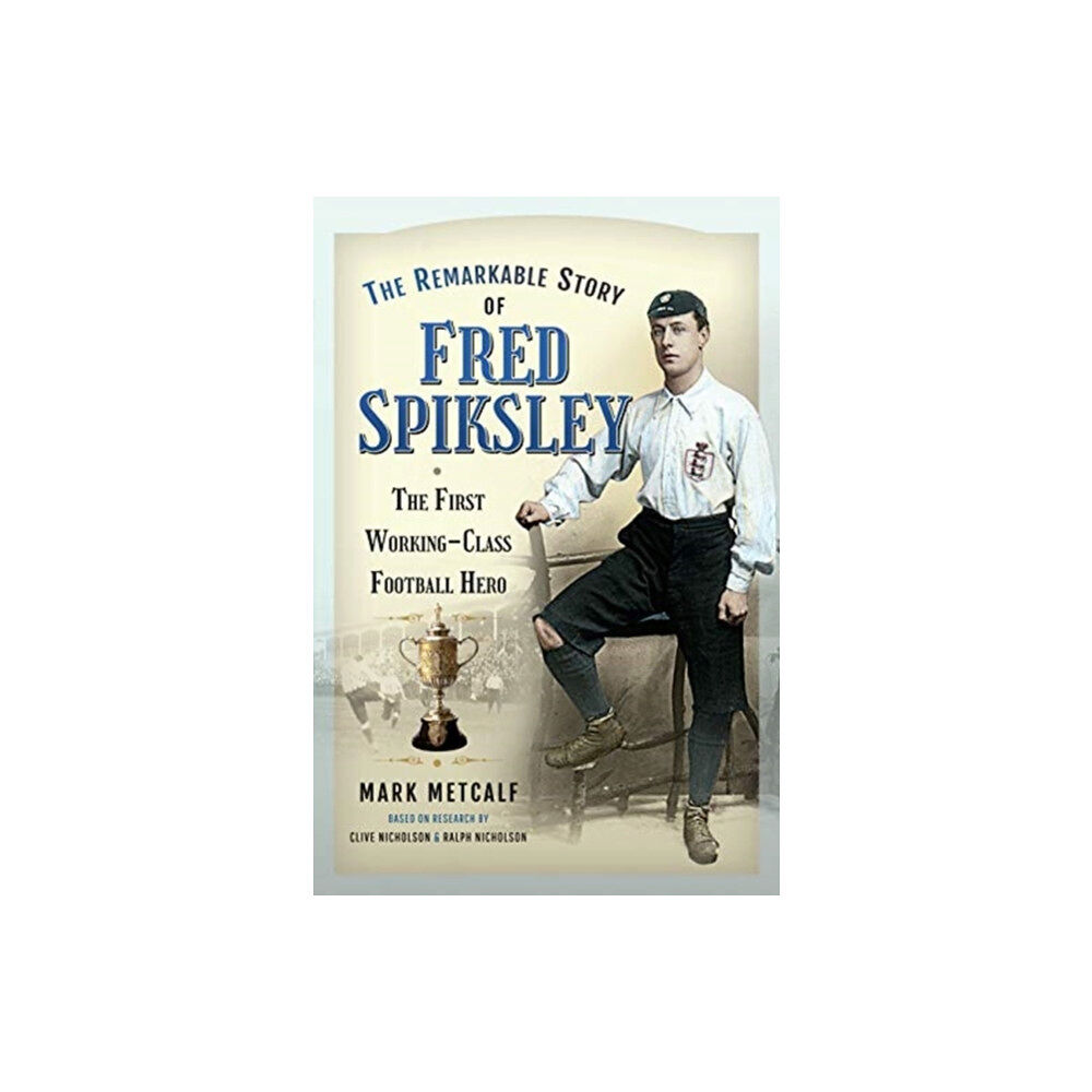 Pen & Sword Books Ltd The Remarkable Story of Fred Spiksley (häftad, eng)