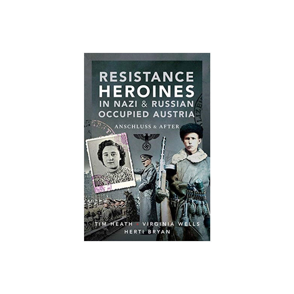 Pen & Sword Books Ltd Resistance Heroines in Nazi- and Russian-Occupied Austria (inbunden, eng)