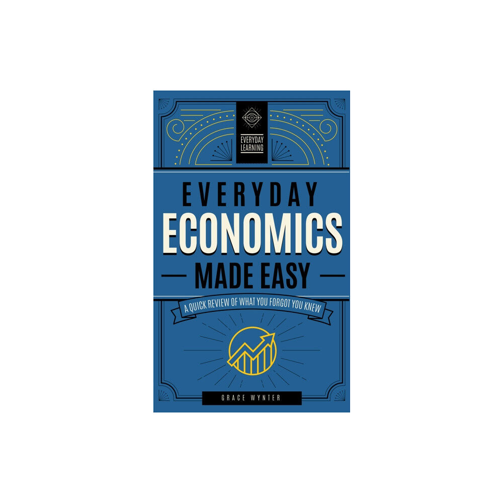 Quarto Publishing Group USA Inc Everyday Economics Made Easy (inbunden, eng)