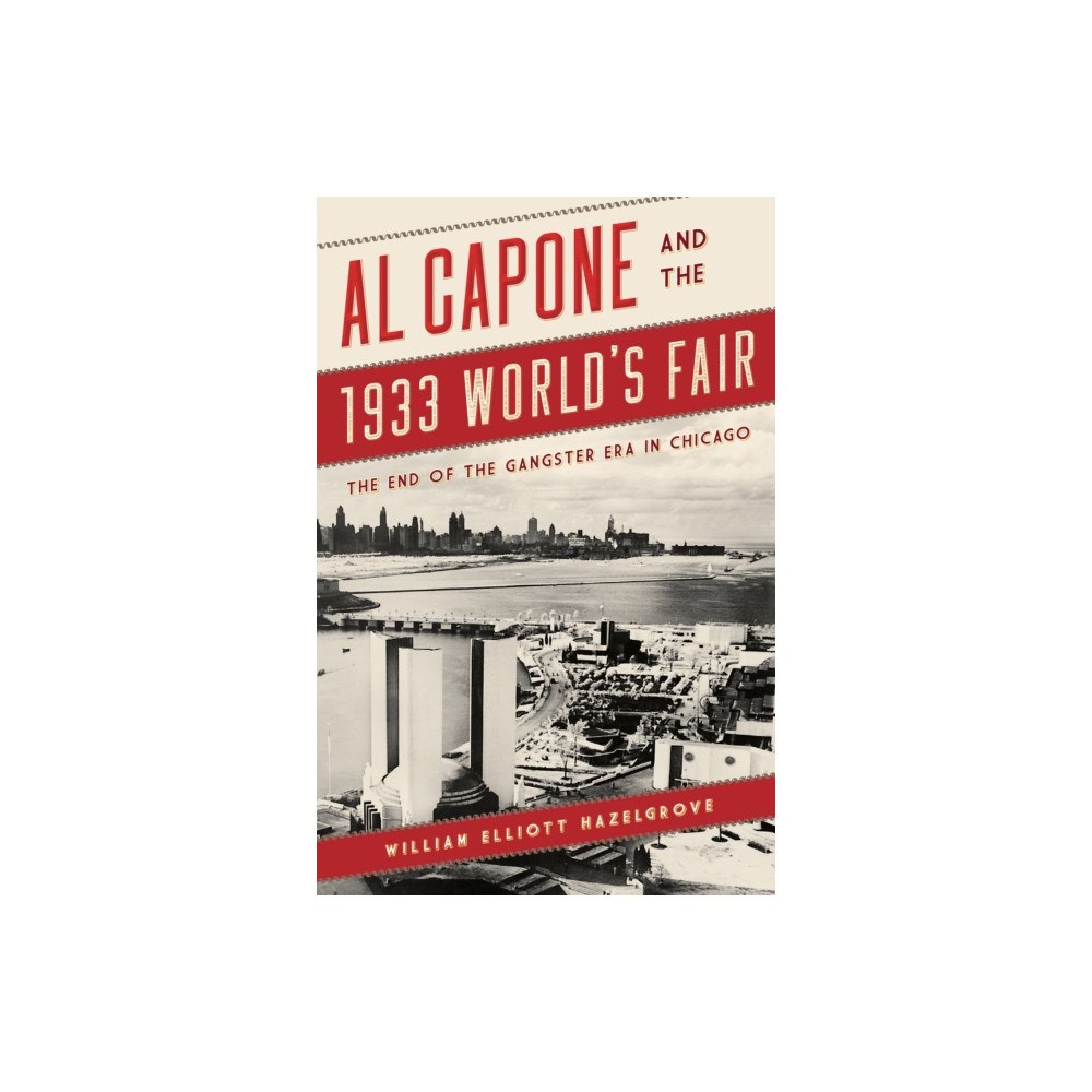 Rowman & littlefield Al Capone and the 1933 World's Fair (häftad, eng)