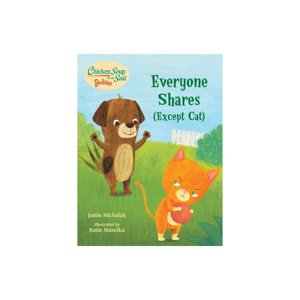Charlesbridge Publishing,U.S. Chicken Soup for the Soul BABIES: Everyone Shares (Except Cat) (bok, board book, eng)