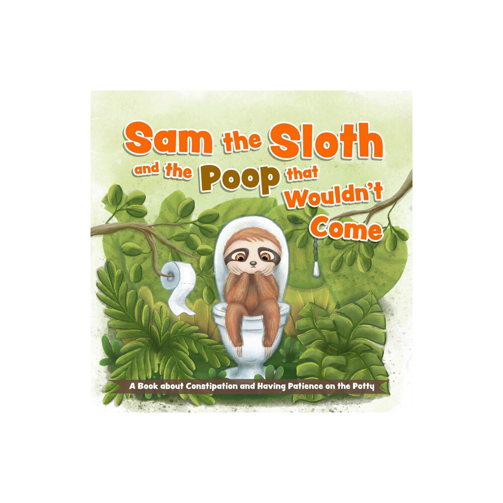 Ulysses Press Sam the Sloth and the Poop that Wouldn't Come (bok, board book, eng)