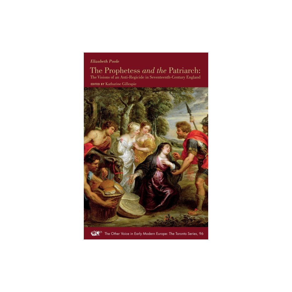 Iter Press The Prophetess and the Patriarch – The Visions of an Anti–Regicide in Seventeenth–Century England (häftad, eng)