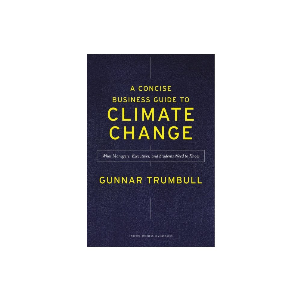 Harvard Business Review Press A Concise Business Guide to Climate Change (inbunden, eng)