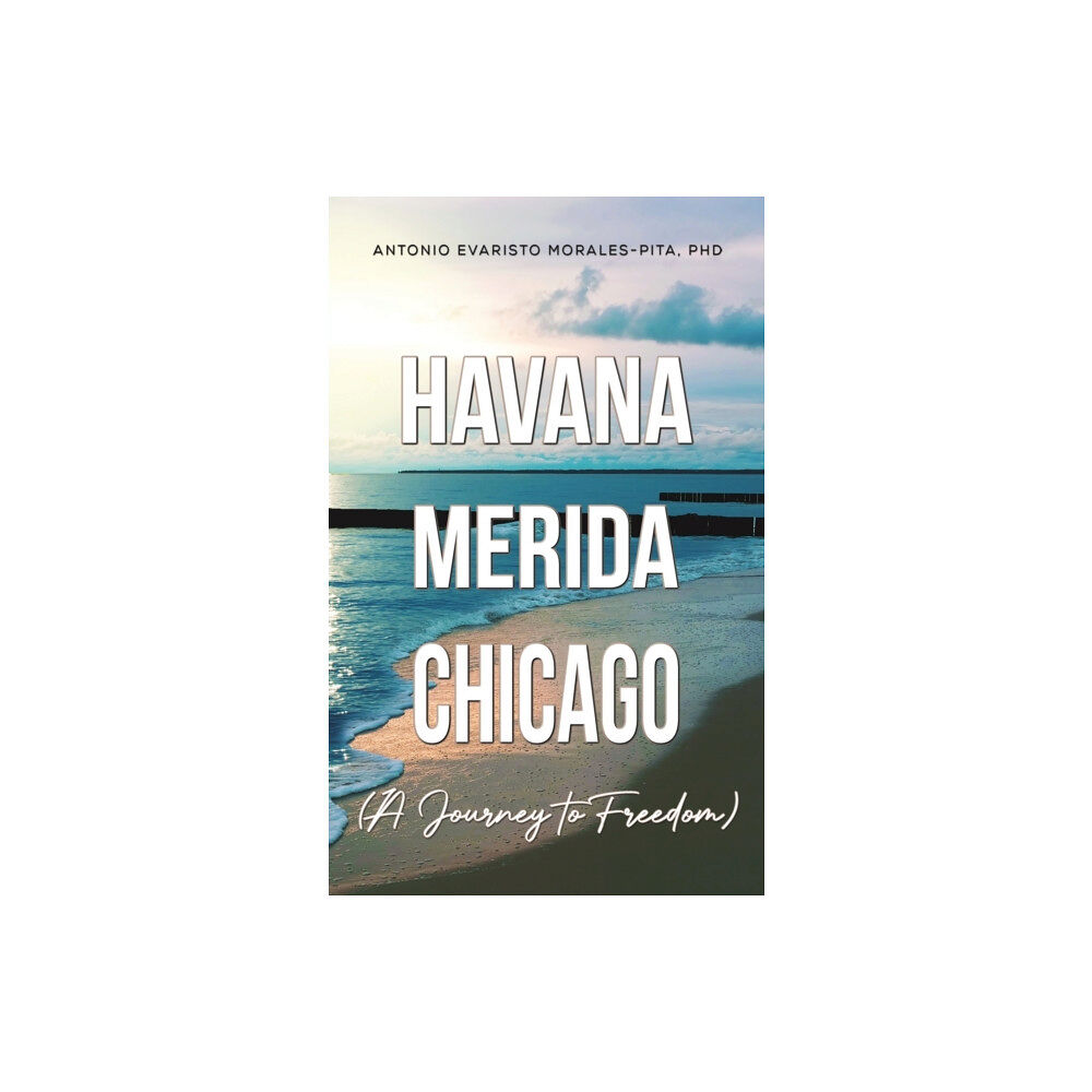 Austin Macauley Publishers LLC Havana-Merida-Chicago (A Journey to Freedom) (häftad, eng)