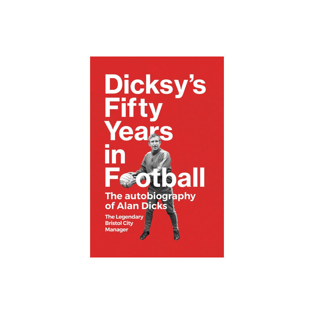 Ember Press Dicksy's Fifty Years in Football (inbunden, eng)