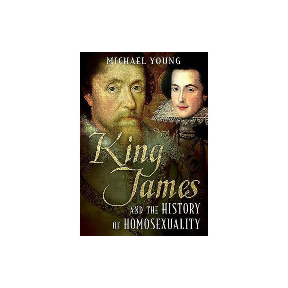 Fonthill Media Ltd King James and the History of Homosexuality (inbunden, eng)