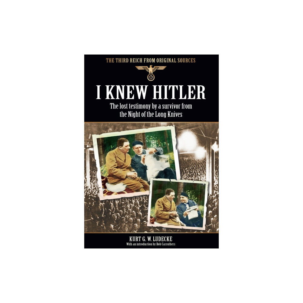 Pen & Sword Books Ltd I Knew Hitler: The Lost Testimony by a Survivor from the Night of the Long Knives (häftad, eng)