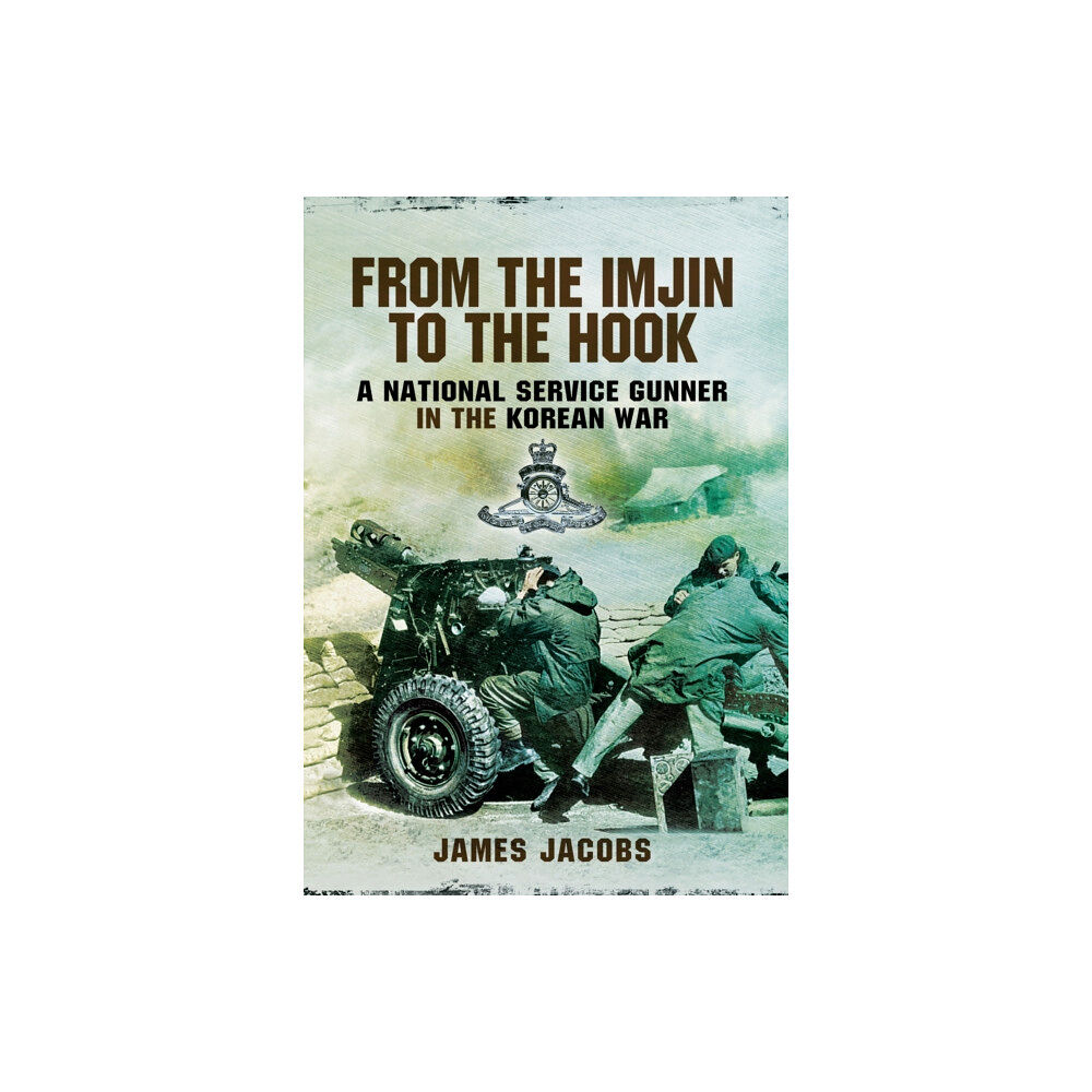 Pen & Sword Books Ltd From the Imjin to the Hook: A National Service Gunner in the Korean War (inbunden, eng)