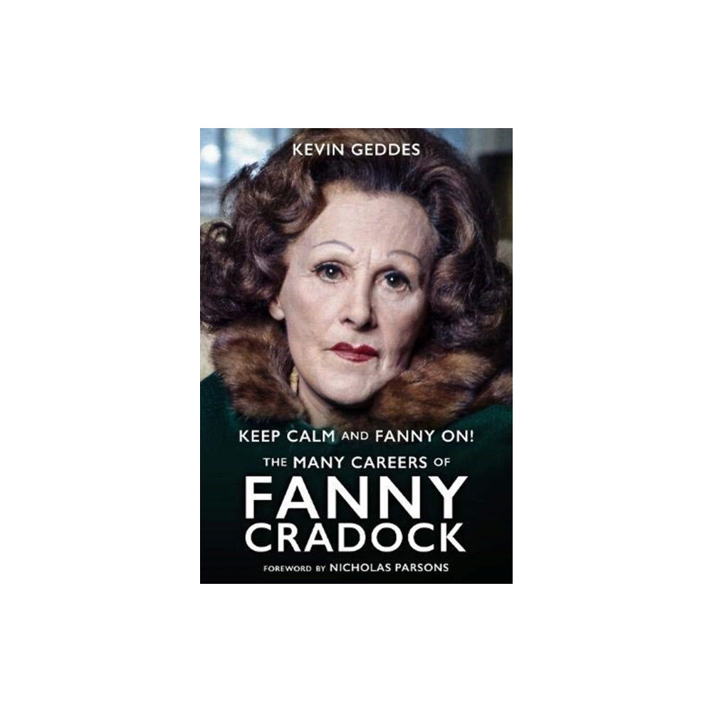 Fantom Films Limited Keep Calm and Fanny On! The Many Careers of Fanny Cradock (inbunden, eng)