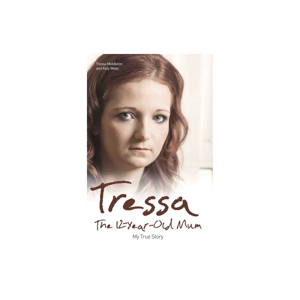 John Blake Publishing Ltd Tressa - The 12-year-old Mum: My True Story (häftad, eng)