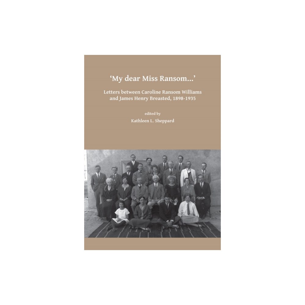 Archaeopress My dear Miss Ransom: Letters between Caroline Ransom Williams and James Henry Breasted, 1898-1935 (häftad, eng)
