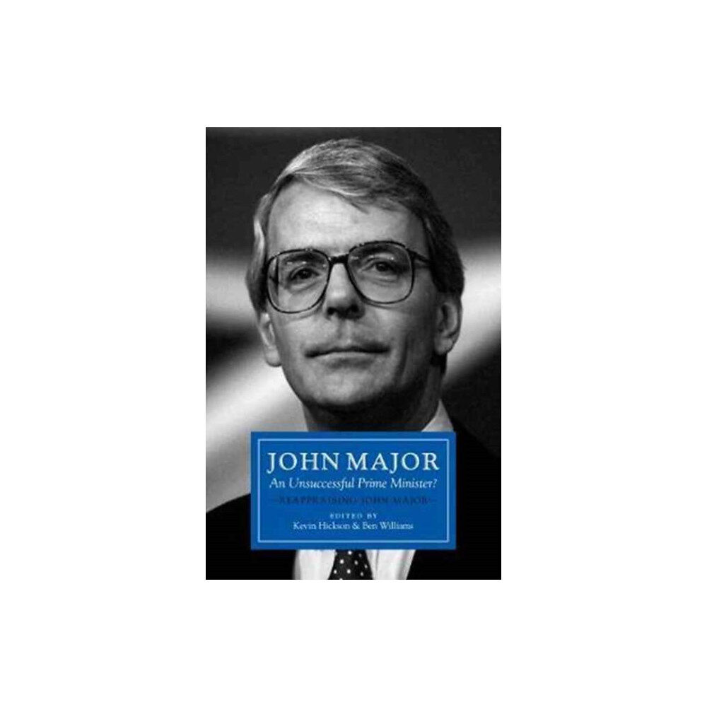 Biteback Publishing John Major: An Unsuccessful Prime Minister? (inbunden, eng)