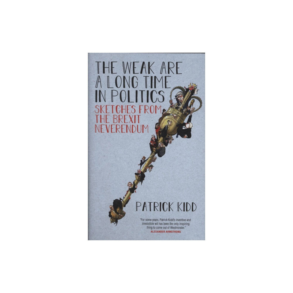 Biteback Publishing The Weak are a Long Time in Politics (inbunden, eng)